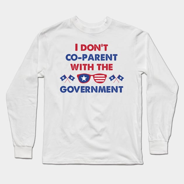 American Glass I Don't Co-Parent With The Government / Funny Parenting Libertarian Mom / Co-Parenting Libertarian Saying Gift Long Sleeve T-Shirt by WassilArt